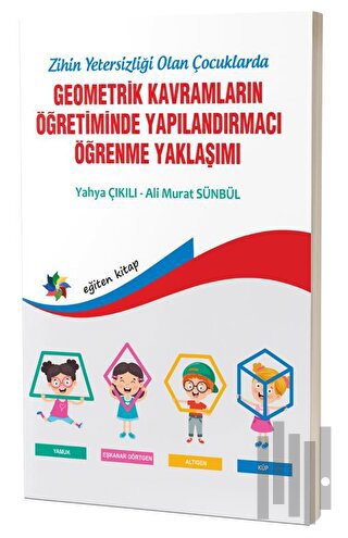 Zihinsel Yetersizliği Olan Çocuklarda Geometrik Kavramların Yapılandırmacı Öğrenme Yaklaşımı