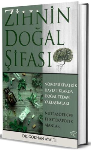 Zihnin Doğal Şifası: Nöropsikiyatrik Hastalıklara Doğal Tedavi Yaklaşımları (Ciltli)