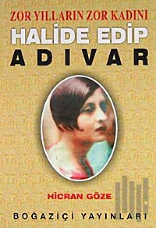 Zor Yılların Zor Kadını Halide Edip Adıvar