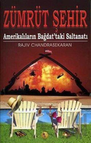 Zümrüt Şehir Amerikalılar’ın Bağdat’taki Saltanatı